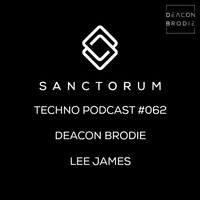 Sanctorum Techno Podcast #062 Deacon Brodie and Lee James by Sanctorum