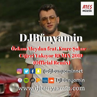 Özkan Meydan feat. Emre Şakar -- Ciğeri Yakıyor REMIX 2019 (Official Remix) by DJBünyamin