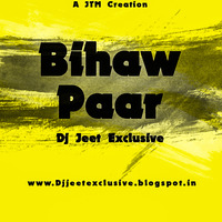 Bihaw Paar CG Rmx Dj Jeet Exclusive by DJ JEET EXCLUSIVE