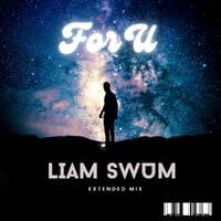 Liam Swum - For U (Extended Mix) by Liam Swum