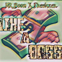 Freakzer ft MR Boom - Like A Boss by Freakzer