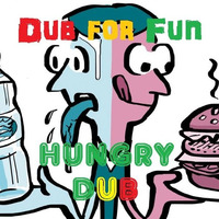 DUB For FUN - Hungry Dub by DUB for FUN
