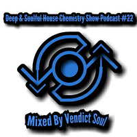 Deep & Soulful House Chemistry Show Podcast #22 [Mixed By Vendict Soul] by Vendictsoul12