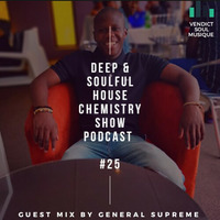 Deep &amp; Soulful House Chemistry Show Podcast #25 [Guest Mix By General Supreme] by Vendictsoul12