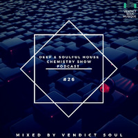 Deep &amp; Soulful House Chemistry Show Podcast #26 [Mixed By Vendict Soul] by Vendictsoul12