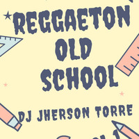 MIX CLASICOS REGGAETON OLD SCHOOL VOL 1 DJ JERSON TORRE - 2K19 by Dj Jerson Torre