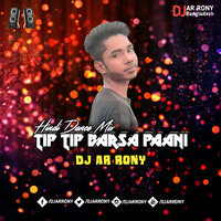 Tip Tip Barsa Paani (Dance Mix) DJ AR RoNy by DJ AR RoNy Bangladesh