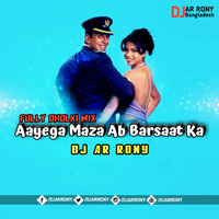 Aayega Maza Ab Barsaat Ka (Fully Dholki Mix) DJ AR RoNy by DJ AR RoNy Bangladesh