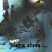 Just A Story ... by AjaNovolia