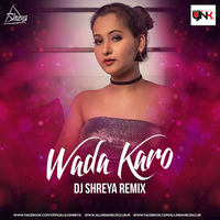 Wada Karo (Remix) - DJ Shreya by Djynk.in