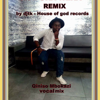 ngifuna wena [ Qiniso mbokazi Vocal mix & Djtk -Ticotouch Entertainments ]Remix  BY DJTK - HOUSE OF GOD RECORDS - 2019 by DJTK MBATHA