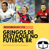 Descubracast #14 - Gringos no futebol BR by Caixa de Brita