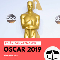 Polêmicas Vazias #13 - Oscar 2019 by Caixa de Brita