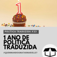 Política Traduzida #23 - 1 Ano de Política Traduzida by Caixa de Brita