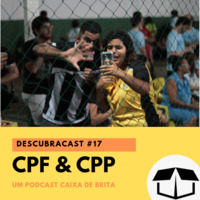 Descubracast #17 - CPF &amp; CPP by Caixa de Brita