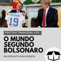 Política Traduzida #25 - O Mundo Segundo Bolsonaro by Caixa de Brita