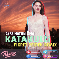 Ayşe Hatun Önal - Katakulli (Fikret Peldek Remix) 2019 by DJ Fikret Peldek