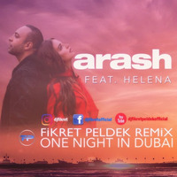 Arash feat. Helena - One Night in Dubai (Fikret Peldek Remix) by DJ Fikret Peldek