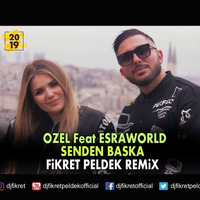 Ozel ft. Esraworld - Senden Başka (Fikret Peldek Remix) 2019 by DJ Fikret Peldek