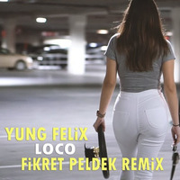 Yung Felix  ft. Poke & Dopebwoy - Loco (Fikret Peldek Remix) 2019 by DJ Fikret Peldek