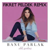 Banu Parlak - Dik Yokuş (Fikret Peldek Remix) 2019 by DJ Fikret Peldek
