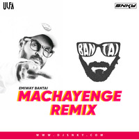 Machayenge - Emiway Bantai - SNKY x ULFA (Remix) by DJ SNKY