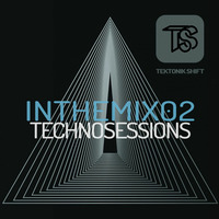 TektonikShift - Techno Sessions - InTheMix02 by tektonikshift