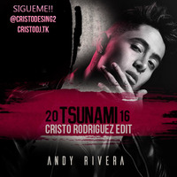 Andy Rivera - Tsunami( Cristo Rodriguez Edit)2016 FREE DOWNLOAD by Cristo Rodriguez