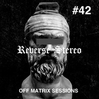 Reverse Stereo presents OFF MATRIX SESSIONS #42 [Techno] by Reverse Stereo