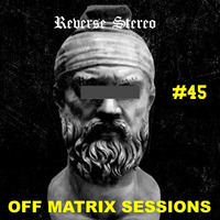 Reverse Stereo presents OFF MATRIX SESSIONS #45 by Reverse Stereo