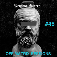 Reverse Stereo presents OFF MATRIX SESSIONS #46 by Reverse Stereo