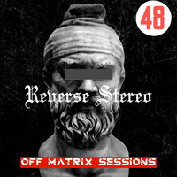Reverse Stereo presents OFF MATRIX SESSIONS #48 by Reverse Stereo
