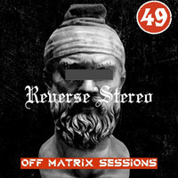 Reverse Stereo presents OFF MATRIX SESSIONS #49 by Reverse Stereo