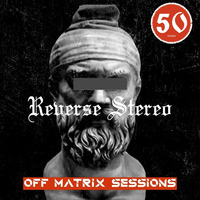 Reverse Stereo presents OFF MATRIX SESSIONS #50 by Reverse Stereo