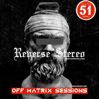 Reverse Stereo presents OFF MATRIX SESSIONS #51 by Reverse Stereo