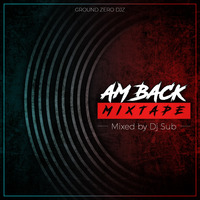 Dj Sub - Am Back Mixtape by Ground Zero Djz