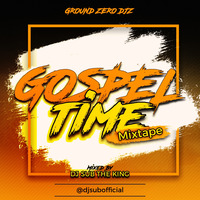 Dj Sub - Gospel Time Mixtape by Ground Zero Djz