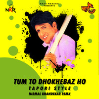 Tum To Dhokhebaz Ho - Tapori style - Nirmal Khandekar Remx by NaadMarathi