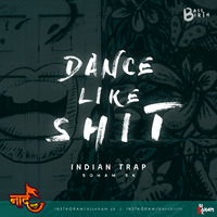 Dance Like Shit - Indian Trap Mix  - Soham SK  by NaadMarathi