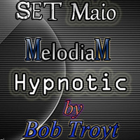 Set Maio - Melodiam Hypnotic @Bob Troyt EP.#47 by Bob Troyt