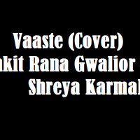 Vaaste (Cover) - DJ Ankit Rana Gwalior x Shreya Karmakar by DJ Ankit Rana Official