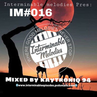 Interminable Melodies Podcast 016 Mixed By KaytroniQ 94 by Interminable Melodies Podcast
