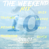 The Weekend 10 - BALEARIC & DEEP HOUSE - Chill Out - DisME™ by Dance Music Chart TOPpers™| LIVE Dj Sets & Podcasts | by DisME™
