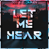 DDS &amp; El DaMieN - Let Me Hear (Original Mix) by El DaMieN