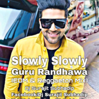 Slowly Slowly - Guru Randhawa (EDM &amp; Reggaeton Mix) - Dj Surajit Subhadip by Dj Surajit Subhadip