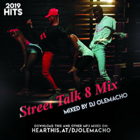 DJ OLEMACHO - STREET TALK 8 MIX 2019  by DJ OLEMACHO #BwM