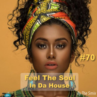 Feel The Soul In Da House #70 by The Smix