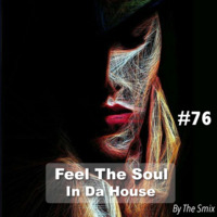 Feel The Soul In Da House #76 by The Smix