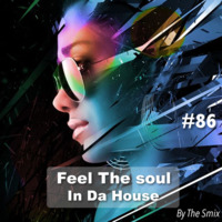 Feel The Soul In Da House #86 by The Smix