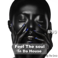 Feel The Soul In Da House #90 by The Smix